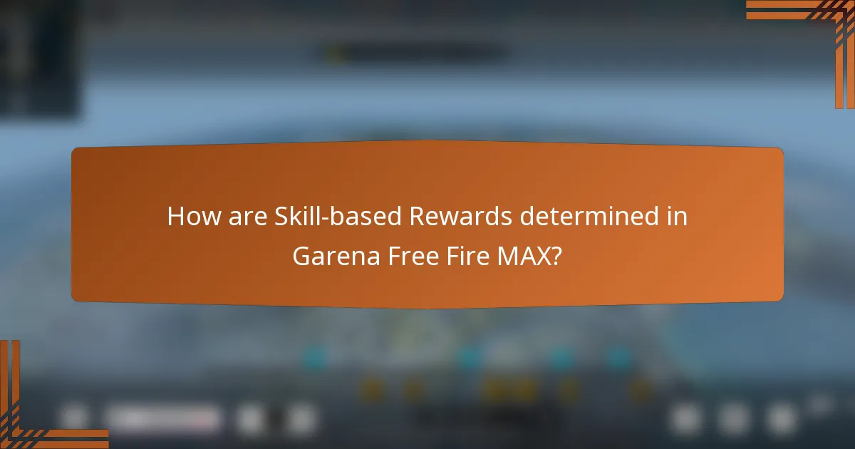 How are Skill-based Rewards determined in Garena Free Fire MAX?