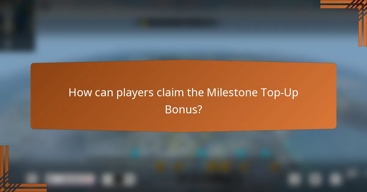 How can players claim the Milestone Top-Up Bonus?