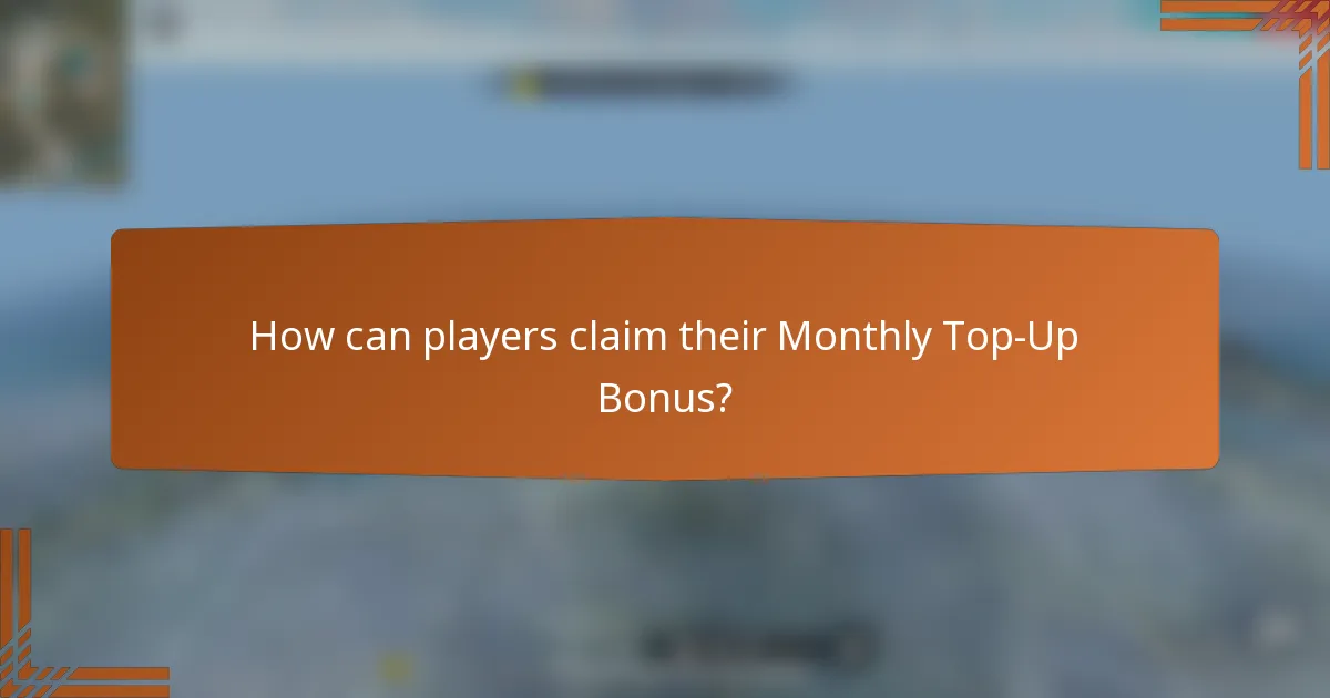 How can players claim their Monthly Top-Up Bonus?