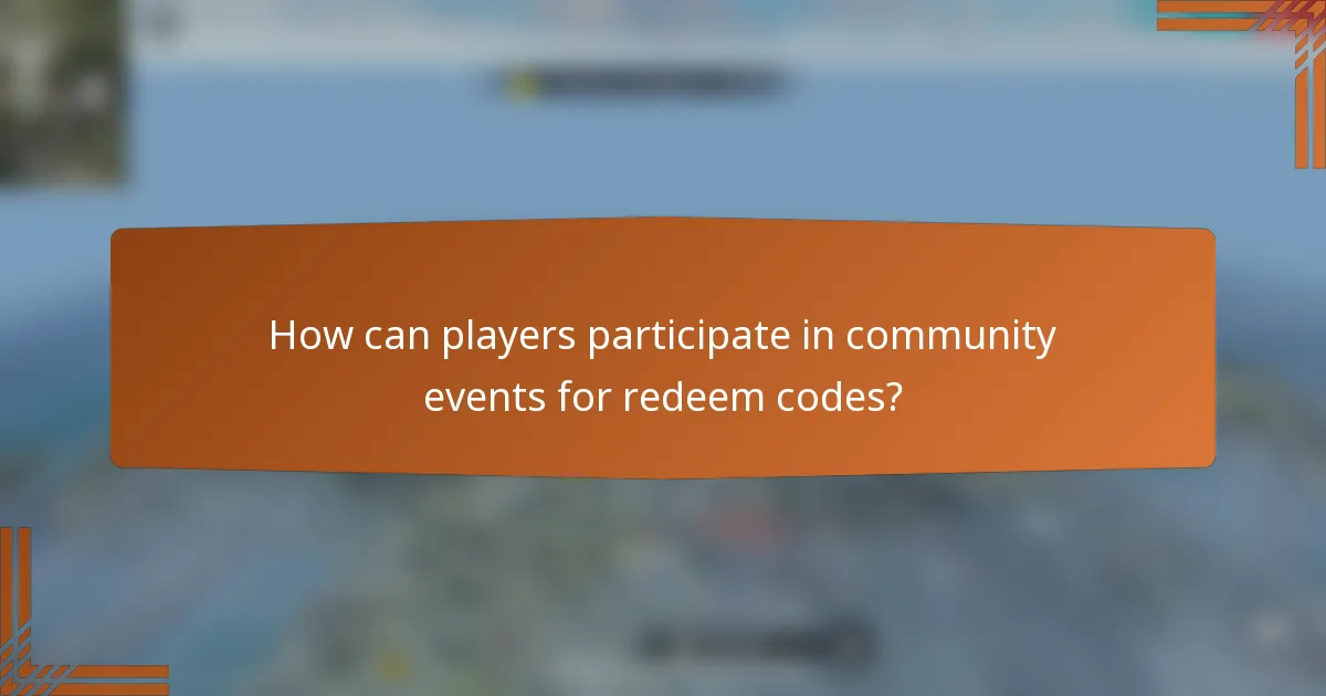 How can players participate in community events for redeem codes?