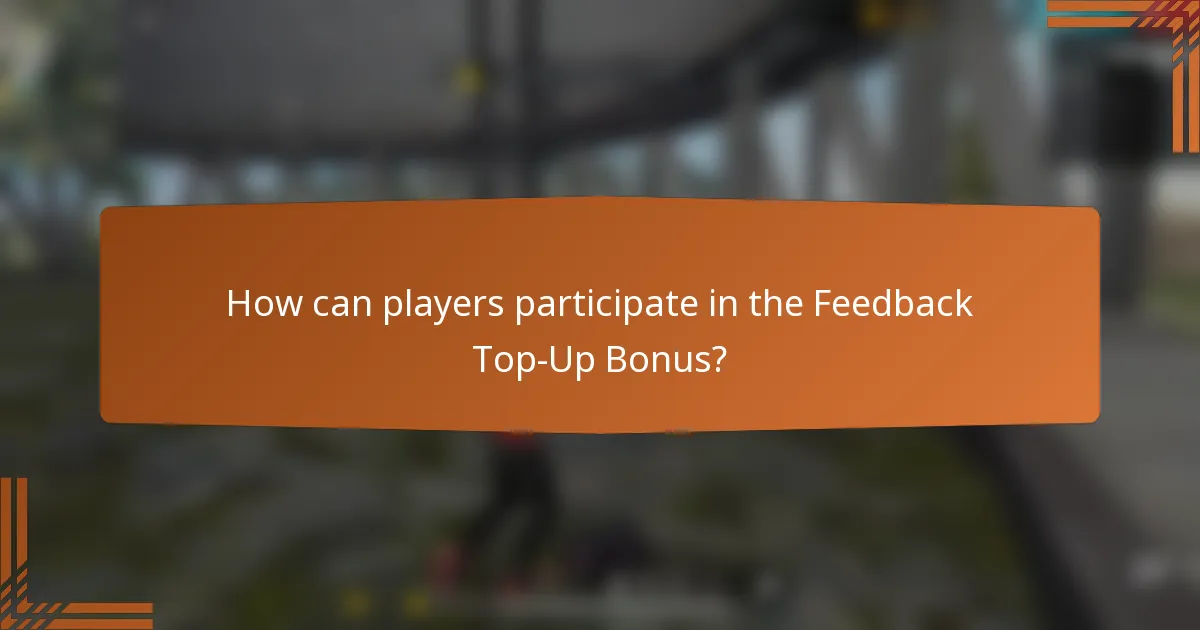 How can players participate in the Feedback Top-Up Bonus?