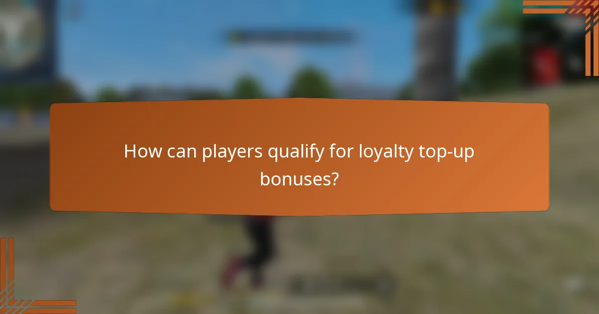 How can players qualify for loyalty top-up bonuses?