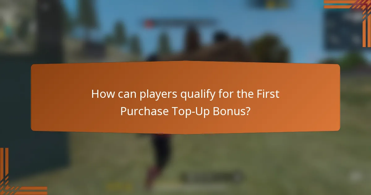 How can players qualify for the First Purchase Top-Up Bonus?