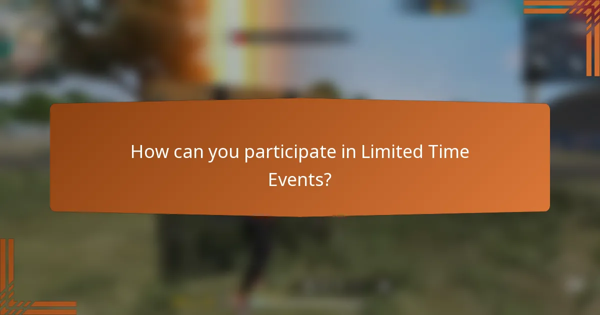 How can you participate in Limited Time Events?