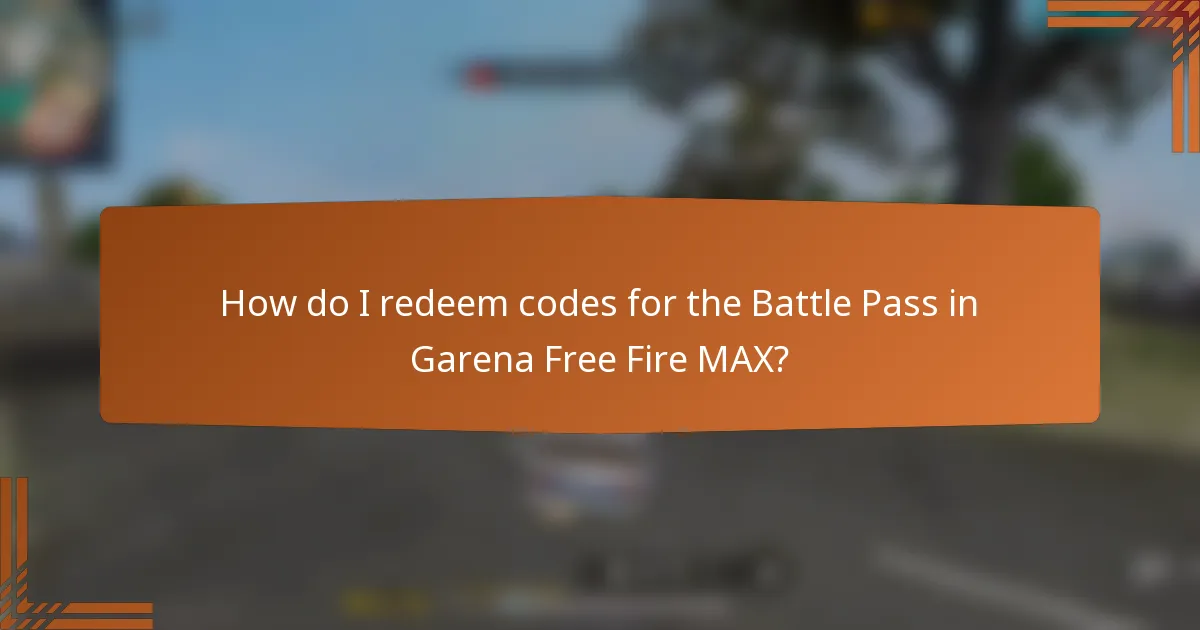 How do I redeem codes for the Battle Pass in Garena Free Fire MAX?