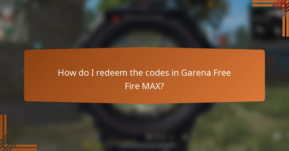 How do I redeem the codes in Garena Free Fire MAX?
