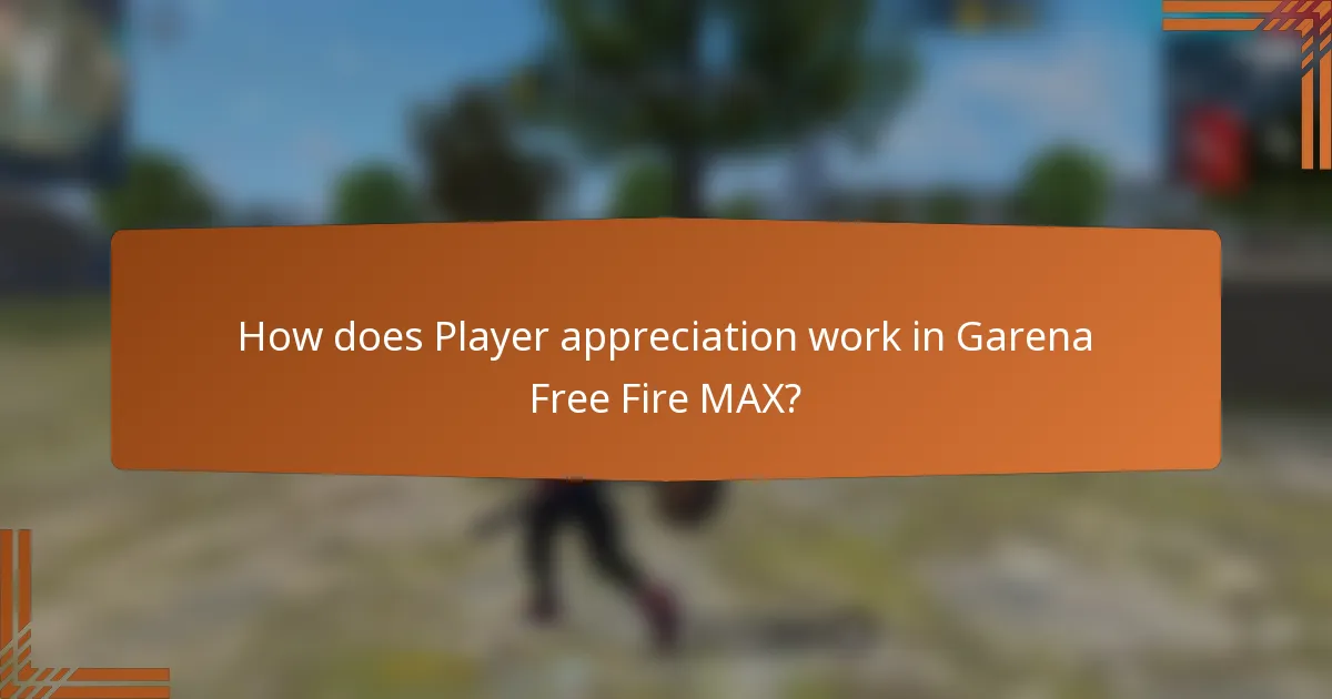 How does Player appreciation work in Garena Free Fire MAX?