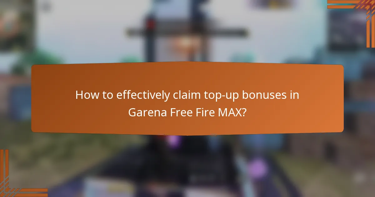 How to effectively claim top-up bonuses in Garena Free Fire MAX?