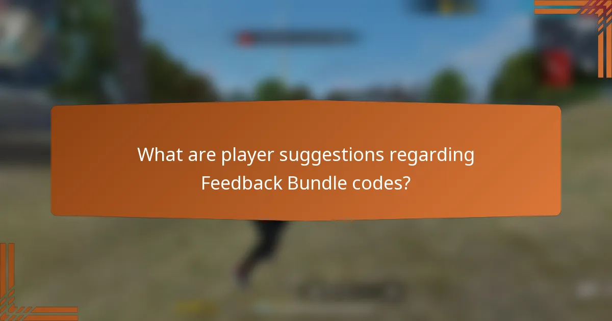 What are player suggestions regarding Feedback Bundle codes?