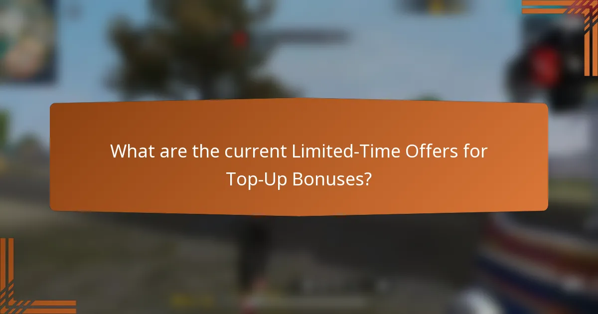 What are the current Limited-Time Offers for Top-Up Bonuses?