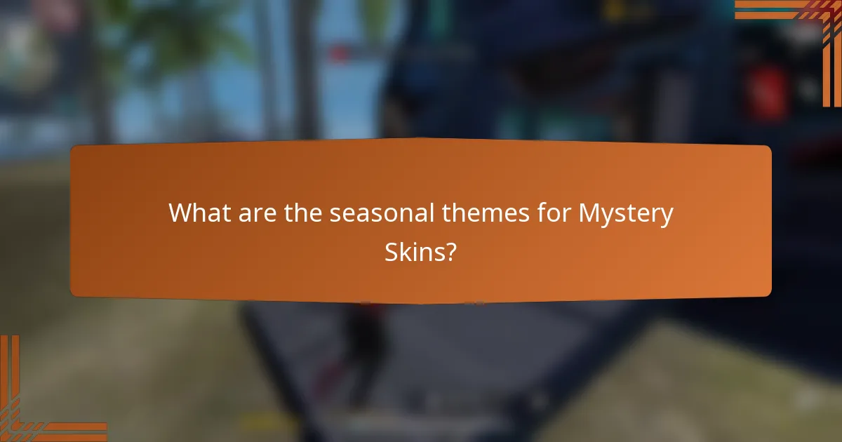 What are the seasonal themes for Mystery Skins?