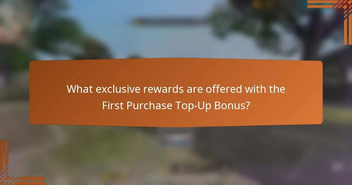 What exclusive rewards are offered with the First Purchase Top-Up Bonus?