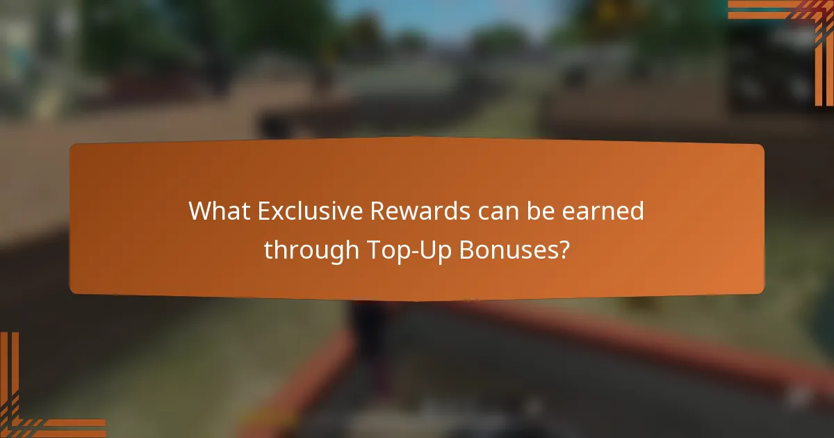 What Exclusive Rewards can be earned through Top-Up Bonuses?