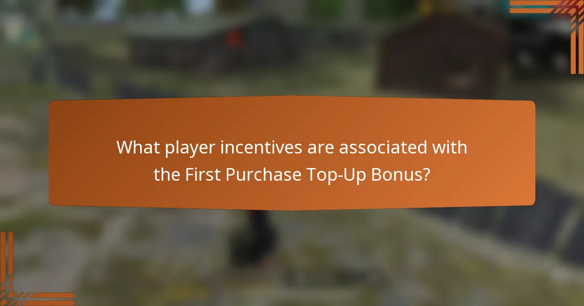 What player incentives are associated with the First Purchase Top-Up Bonus?