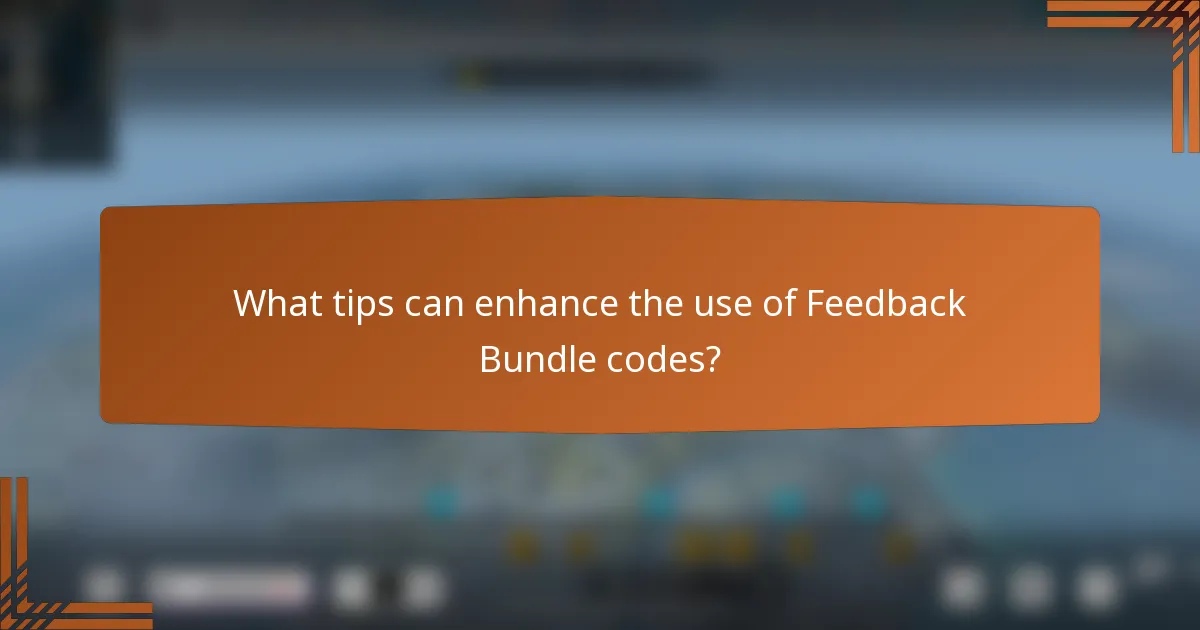 What tips can enhance the use of Feedback Bundle codes?