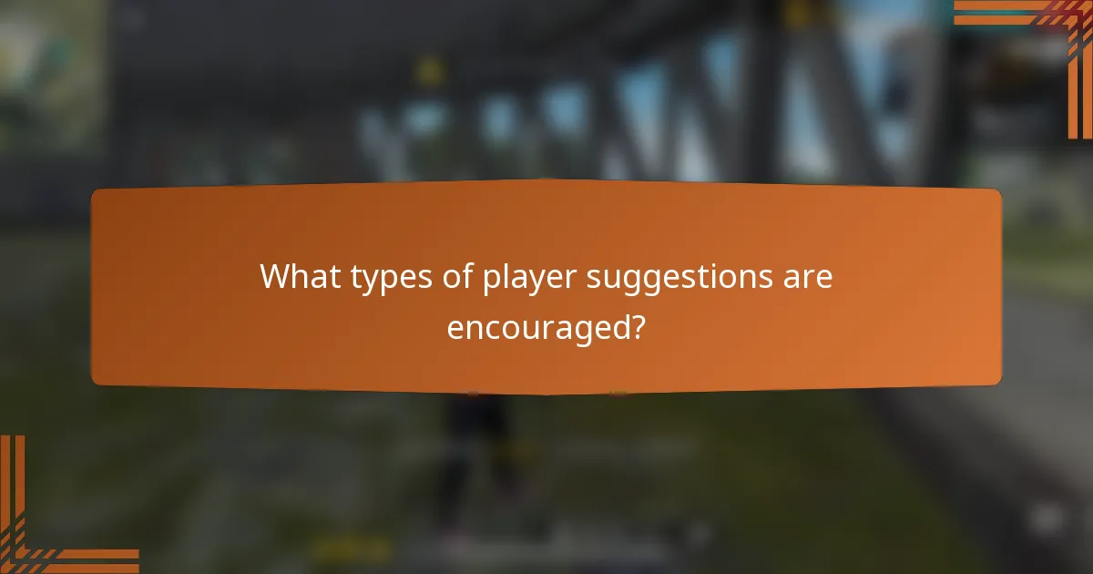 What types of player suggestions are encouraged?