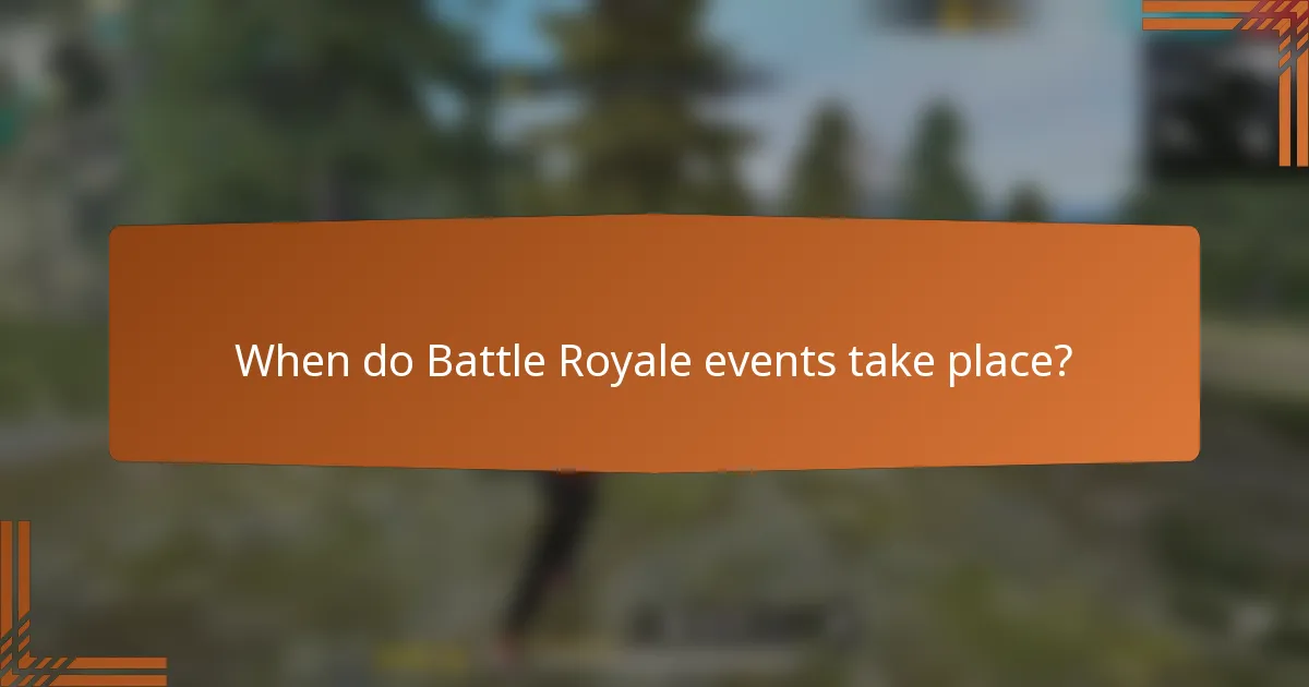 When do Battle Royale events take place?