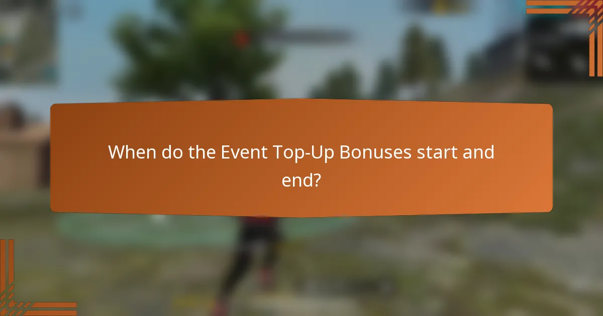 When do the Event Top-Up Bonuses start and end?