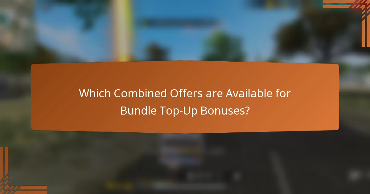 Which Combined Offers are Available for Bundle Top-Up Bonuses?