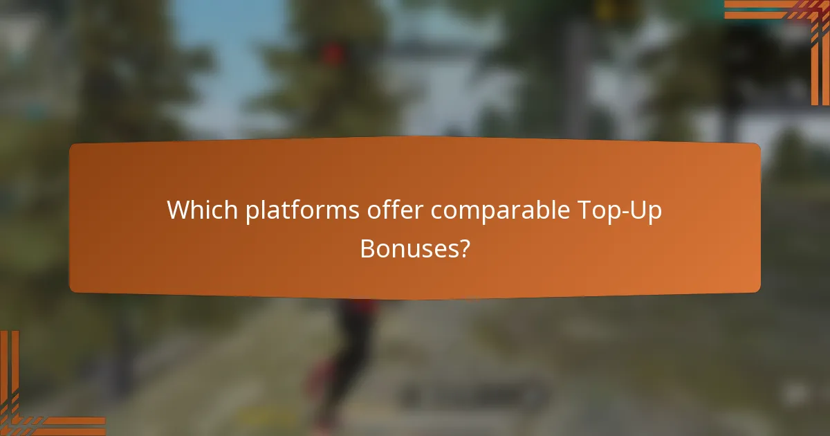Which platforms offer comparable Top-Up Bonuses?